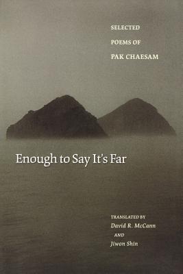 Enough to Say It's Far: Selected Poems of Pak Chaesam (Lockert Library of Poetry in Translation #56)