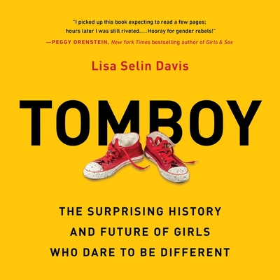 Tomboy: The Surprising History and Future of Girls Who Dare to Be Different Cover Image