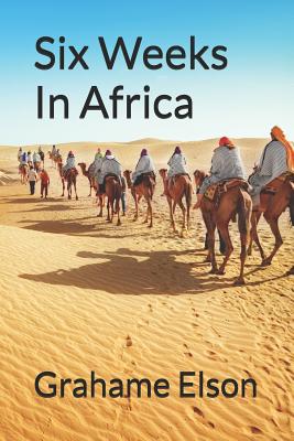 Six Weeks in Africa By Grahame Elson Cover Image