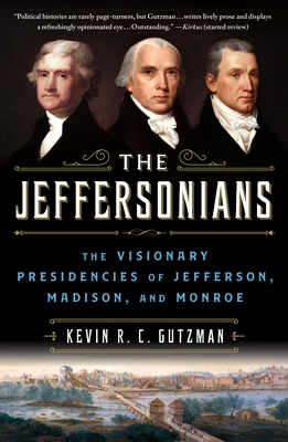 The Jeffersonians: The Visionary Presidencies of Jefferson, Madison, and Monroe Cover Image