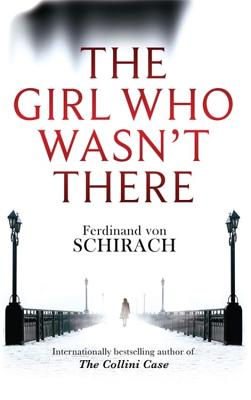 The Girl Who Wasn't There By Ferdinand von Schirach Cover Image