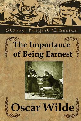 The Importance of Being Earnest: A Trivial Comedy For Serious People Cover Image