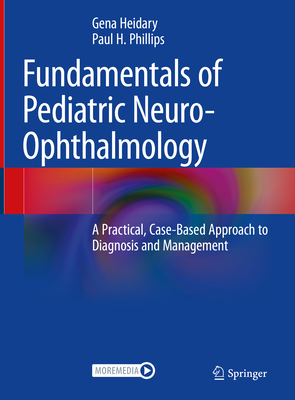 Fundamentals of Pediatric Neuro-Ophthalmology: A Practical, Case-Based Approach to Diagnosis and Management Cover Image