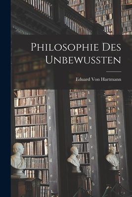 Philosophie des Unbewussten By Eduard Von Hartmann Cover Image