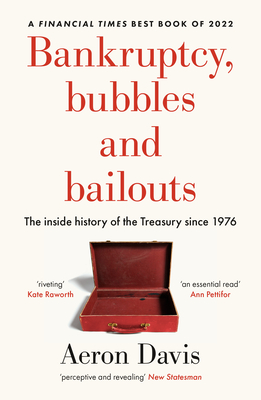 Bankruptcy, Bubbles and Bailouts: The Inside History of the Treasury Since 1976 (Manchester Capitalism)
