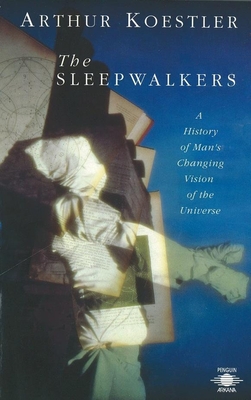The Sleepwalkers: A History of Man's Changing Vision of the Universe (Compass)