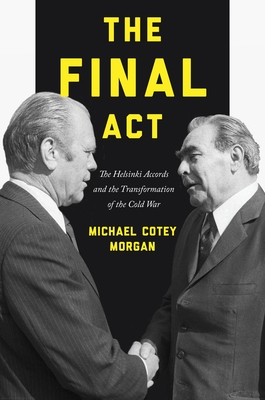 The Final ACT: The Helsinki Accords and the Transformation of the Cold War (America in the World #26) Cover Image