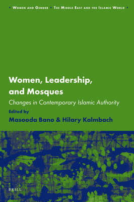 Women, Leadership, and Mosques: Changes in Contemporary Islamic Authority (Women and Gender: The Middle East and the Islamic World #11) Cover Image