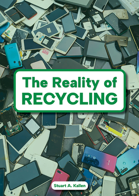 The Reality of Recycling By Stuart A. Kallen Cover Image