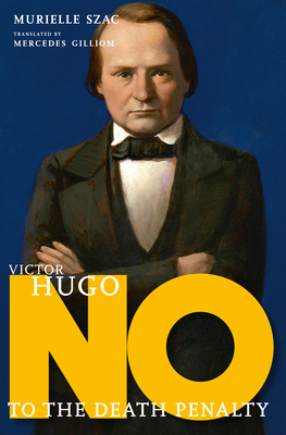 Victor Hugo: No to the Death Penalty (They Said No) Cover Image