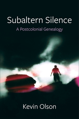 Subaltern Silence: A Postcolonial Genealogy (New Directions in Critical Theory #90)
