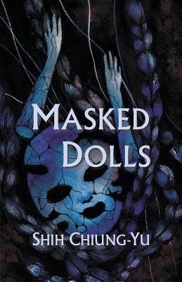 Masked Dolls By Chiung-Yu Shih, Xinlin Wang (Translator), Poppy Toland (Translator) Cover Image