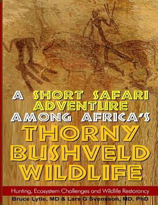 A Short Safari adventure among Africa's thorny Bushveld wildlife: VOL 2: Hunting, Ecosystem Challenges and Wildlife Restorancy Cover Image