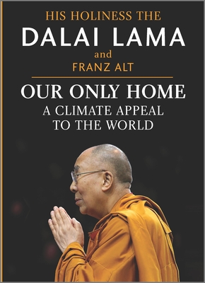 Our Only Home: A Climate Appeal to the World By Dalai Lama, Franz Alt Cover Image