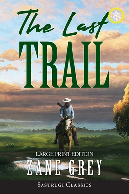 The Last Trail (Annotated, Large Print) By Zane Grey Cover Image