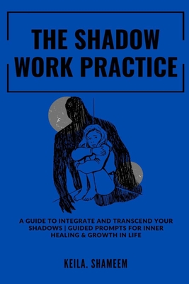 The Shadow Work Journal: A Guide to Integrate and Transcend your Shadows