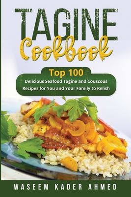 Tagine Cookbook: Top 100 delicious Seafood Tagine and Couscous Recipes for You and Your Family to Relish Cover Image