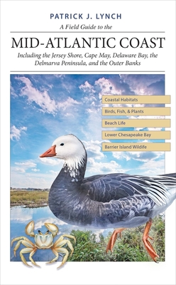 A Field Guide to the Mid-Atlantic Coast: Including the Jersey Shore, Cape May, Delaware Bay, the Delmarva Peninsula, and the Outer Banks By Patrick J. Lynch Cover Image