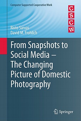 From Snapshots to Social Media - The Changing Picture of Domestic Photography (Computer Supported Cooperative Work)