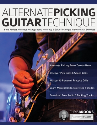 Alternate Picking Guitar Technique: Build Perfect Alternate Picking Speed, Accuracy & Guitar Technique in 90 Musical Exercises Cover Image