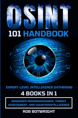 OSINT 101 Handbook: Advanced Reconnaissance, Threat Assessment, And Counterintelligence Cover Image