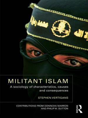 Militant Islam: A Sociology of Characteristics, Causes and Consequences By Stephen Vertigans, Donncha Marron (Contribution by), Philip Sutton (Contribution by) Cover Image
