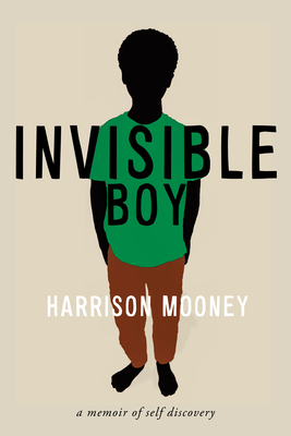 Invisible Boy: A Memoir of Self-Discovery (Truth to Power) By Harrison Mooney Cover Image