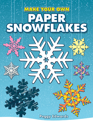 Make Your Own Paper Snowflakes (Dover Origami Papercraft) By Peggy Edwards Cover Image