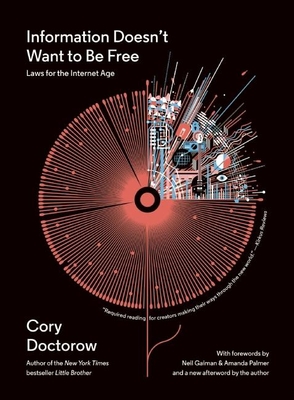 Information Doesn't Want to Be Free: Laws for the Internet Age By Cory Doctorow, Neil Gaiman (Foreword by), Amanda Palmer (Foreword by) Cover Image