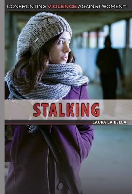Stalking (Confronting Violence Against Women) By Laura La Bella Cover Image