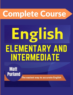 English Elementary and Intermediate Level Complete Course By Matt Purland Cover Image