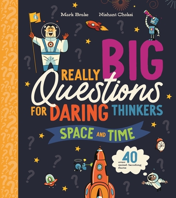 Really Big Questions For Daring Thinkers: Space and Time: Over 40 mind-bending facts (Really Really Big Questions)