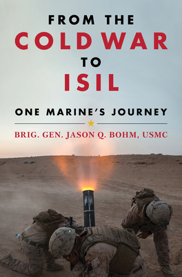 From the Cold War to Isil: One Marine's Journey By Jason Bohm Cover Image