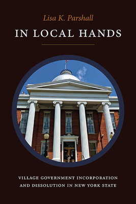 In Local Hands: Village Government Incorporation and Dissolution in New York State Cover Image