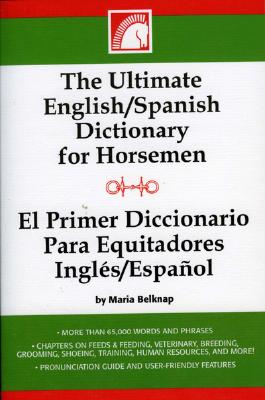 The Ultimate English/Spanish Dictionary for Horsemen/El Primerd Ictionario Para Equitadores Ingles/Espanol Cover Image