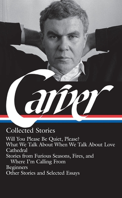 Raymond Carver: Collected Stories (LOA #195): Will You Please Be