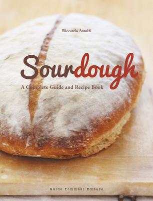 Sourdough: A Complete Guide and Recipe Book By Riccardo Astolfi Cover Image