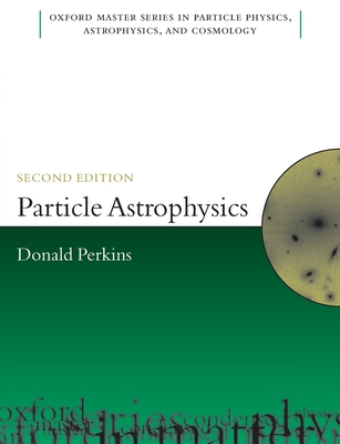 Particle Astrophysics 2e Omsp P By Perkins Cover Image