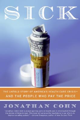 Sick: The Untold Story of America's Health Care Crisis---and the People Who Pay the Price Cover Image