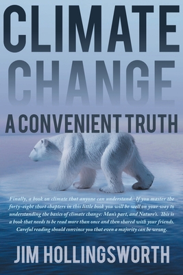 Climate Change: A Convenient Truth By Jim Hollingsworth Cover Image