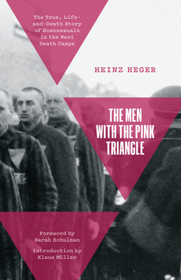The Men With the Pink Triangle: The True, Life-and-Death Story of Homosexuals in the Nazi Death Camps By Heinz Heger, Sarah Schulman (Preface by), Klaus Müller (Introduction by) Cover Image