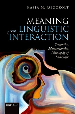 Meaning in Linguistic Interaction: Semantics, Metasemantics, Philosophy of Language Cover Image