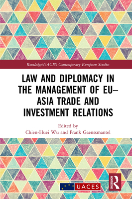 Law and Diplomacy in the Management of Eu-Asia Trade and Investment Relations (Routledge/UACES Contemporary European Studies) Cover Image