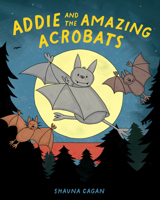 Addie and the Amazing Acrobats By Shauna Cagan Cover Image