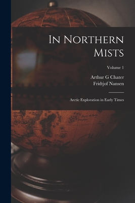 In Northern Mists: Arctic Exploration in Early Times; Volume 1 Cover Image