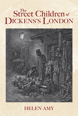 The Street Children of Dickens's London By Helen Amy Cover Image