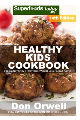 Healthy Kids Cookbook: Over 290 Quick & Easy Gluten Free Low Cholesterol Whole Foods Recipes full of Antioxidants & Phytochemicals (Healthy Kids Natural Weight Loss Transformation #10)