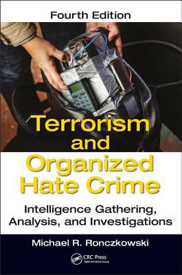 Terrorism and Organized Hate Crime: Intelligence Gathering, Analysis and Investigations, Fourth Edition
