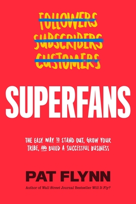 Superfans: The Easy Way to Stand Out, Grow Your Tribe, and Build a Successful Business By Pat Flynn Cover Image