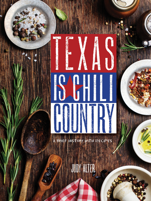 Texas Is Chili Country: A Brief History with Recipes By Judy Alter Cover Image